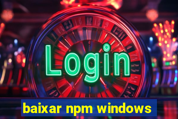 baixar npm windows